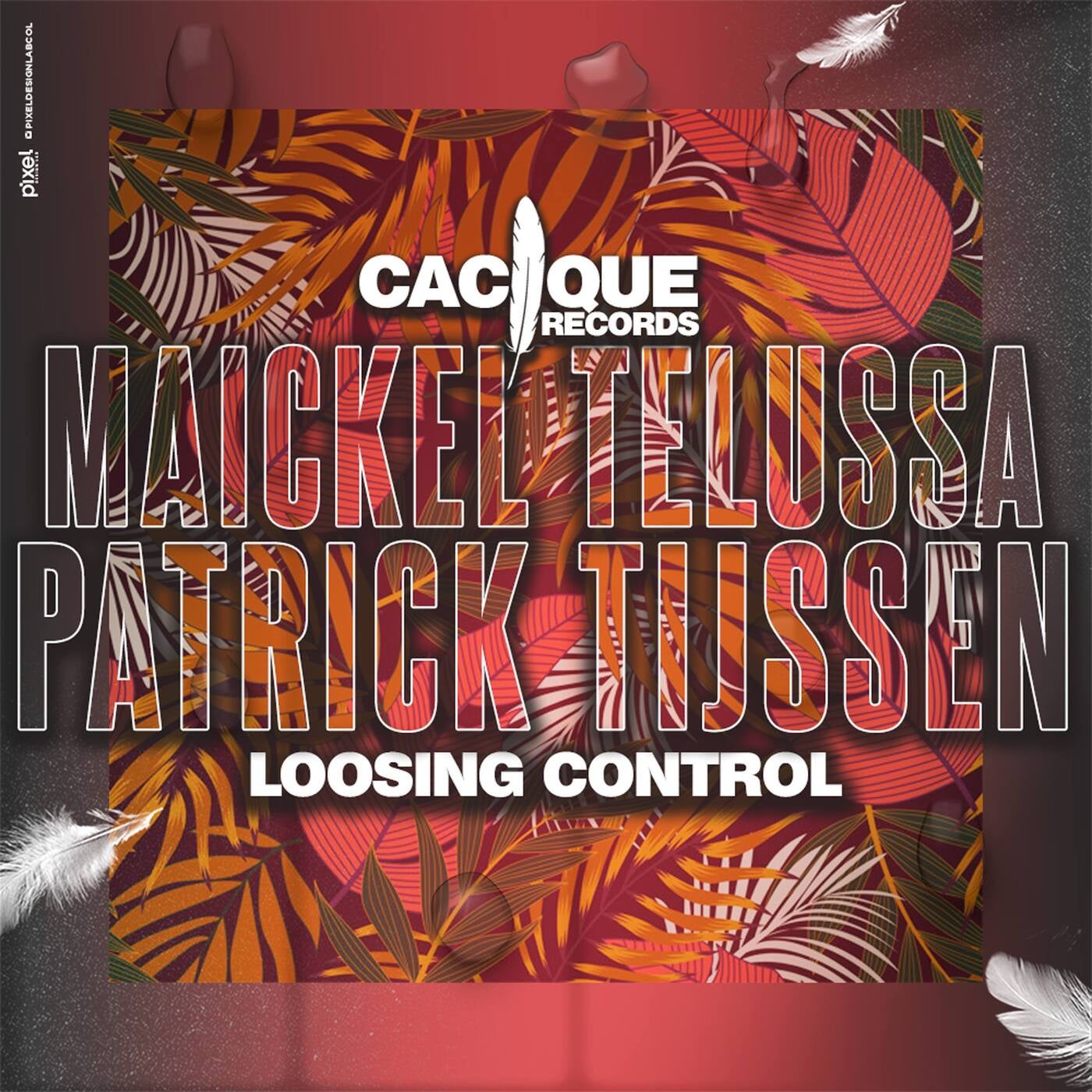 Maickel Telussa & Patrick Tijssen - Loosing Control [Cacique Records]