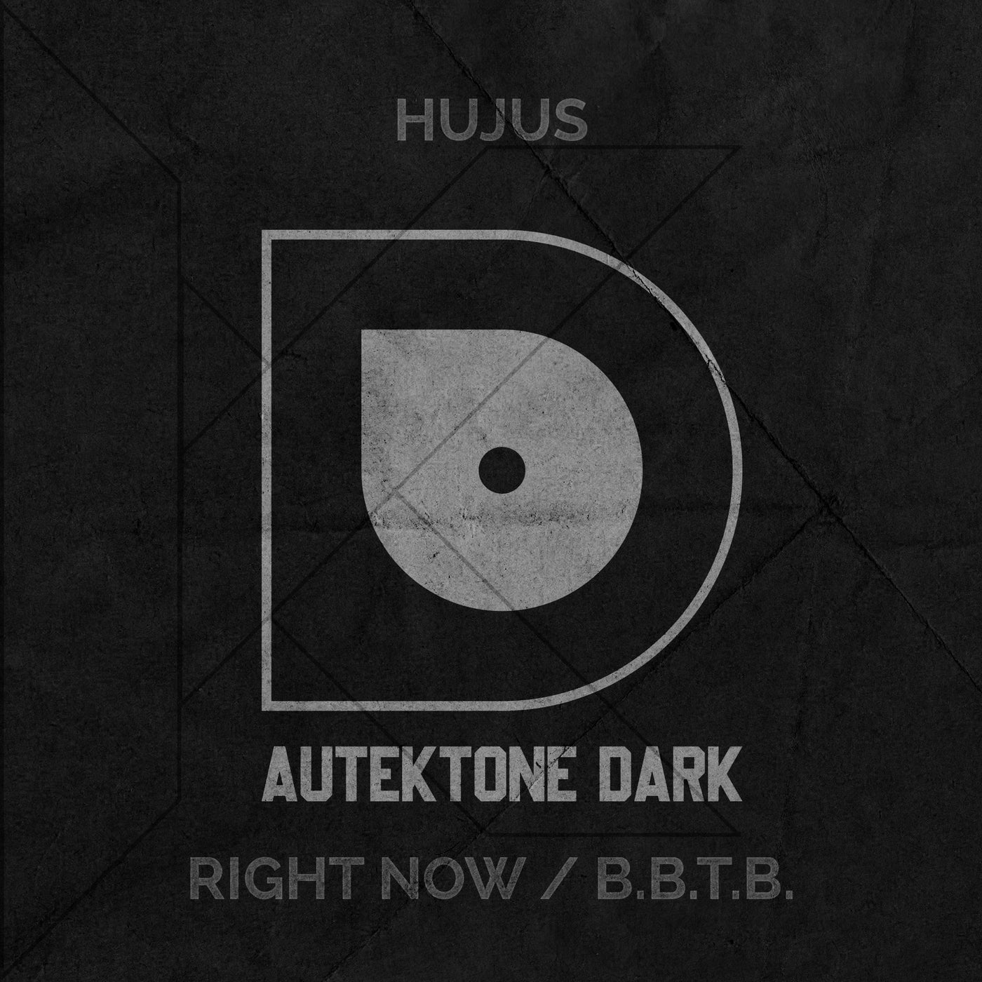 HUJUS - Right Now , B.B.T.B. [AUTEKTONE DARK]