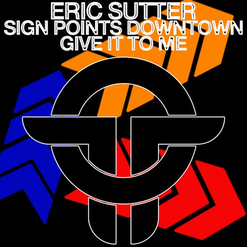 Eric Sutter - Sign Points Downtown , Give It To Me [Twists Of Time]