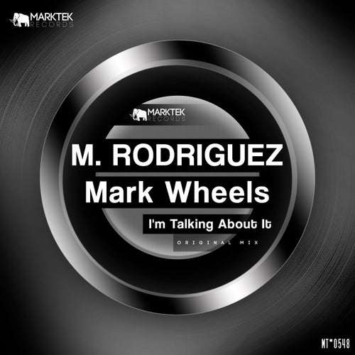 M. Rodriguez & Mark Wheels - I'm Talking About It [Marktek Records]
