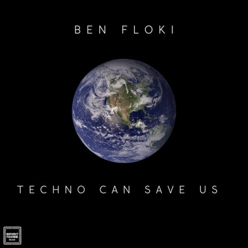 Ben Floki - Techno Can Save Us [SPIRIT NOISE RECORDS]