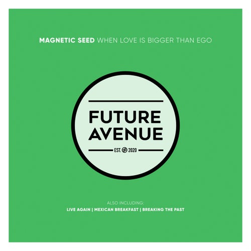 Magnetic Seed - When Love Is Bigger Than Ego [Future Avenue]