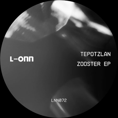 Tepotzlan - Zooster EP [L-ONN Records]