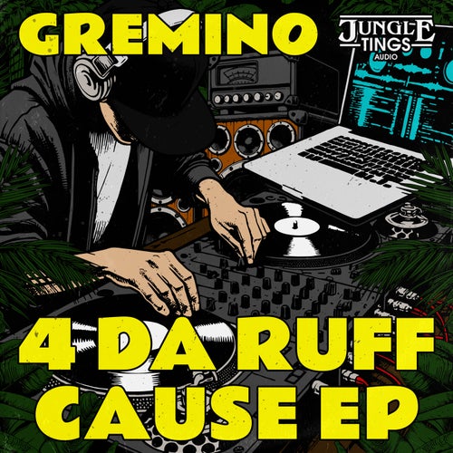 Gremino - 4 Da Ruff Cause [Jungle Tings Audio]