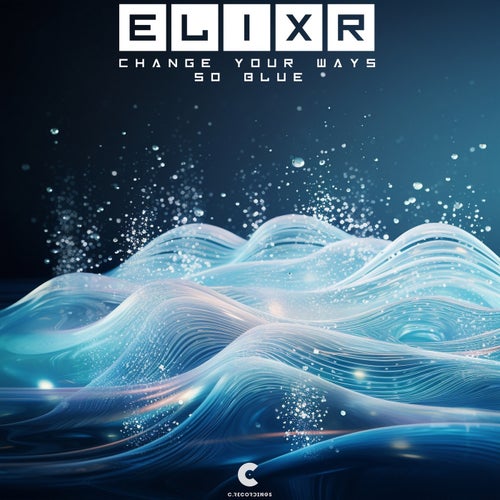 Elixr - Change Your Ways , so Blue [C Recordings]
