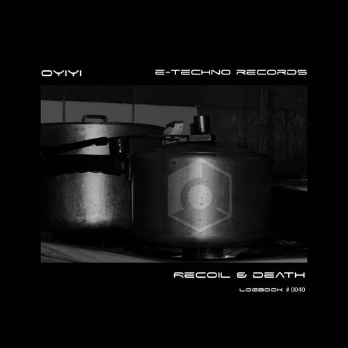 Oyiyi - Recoil & Death [E-Techno Records]