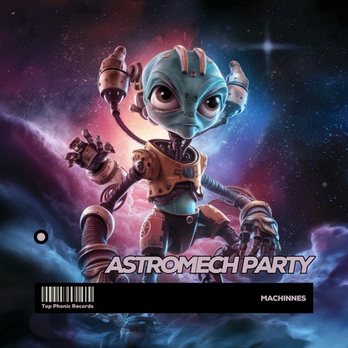 Machinnes - Astromech Party [Top Phonic Records]