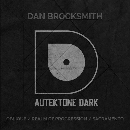 Dan Brocksmith - Oblique , Realm Of Progression , Sacramento [AUTEKTONE DARK]