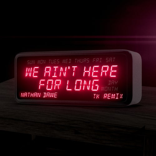 Nathan Dawe - We Ain't Here For Long (TK Remix) [Extended Mix] [Atlantic Records UK]