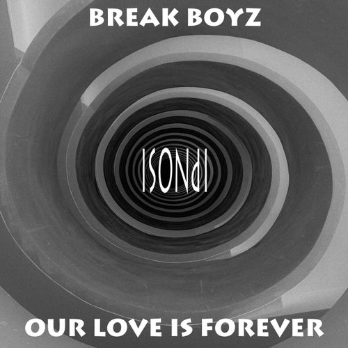 Break Boyz - Our Love Is Forever [Ipnosi]