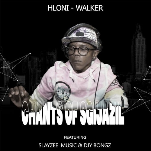 HLONI WALKER, SlayZee, MusicQ, DJy  Bongz - Chants Of Sgijazil [FreshBox]