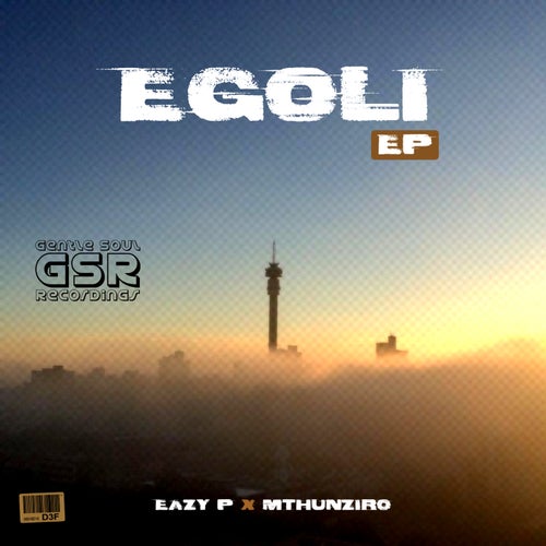 Eazy P, Mthunziro, Eazy P, Mthunziro, Suluman - EGoli EP [Gentle Soul Records]
