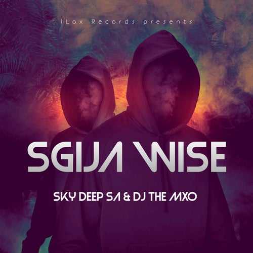 DJ THE MXO, Black O Music, Sky Deep SA, DJ THE MXO, Sky Deep SA - SGIJA WISE [ILOX RECORDS]