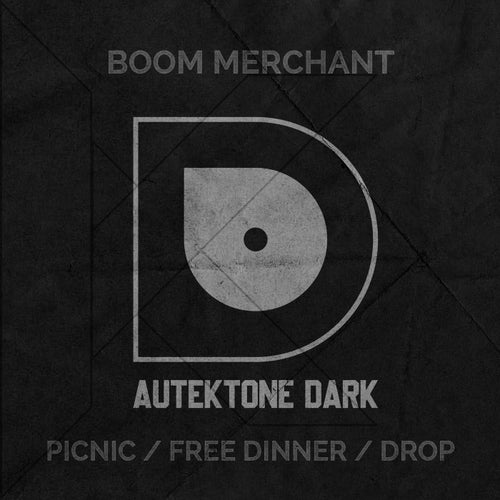 Boom Merchant - Picnic , Free Dinner , Drop [AUTEKTONE DARK]