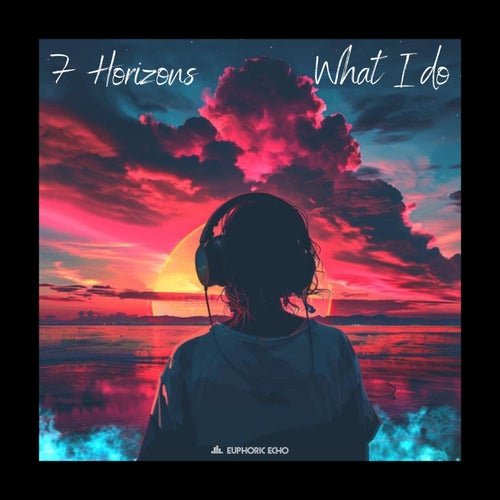 7 Horizons - What I do [Euphoric Echo Records]