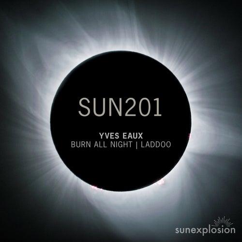 Yves Eaux - Burn All Night   Laddoo [Sunexplosion]