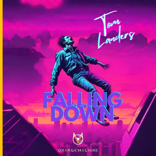 Tom Landers - Falling Down [Orangemachine]