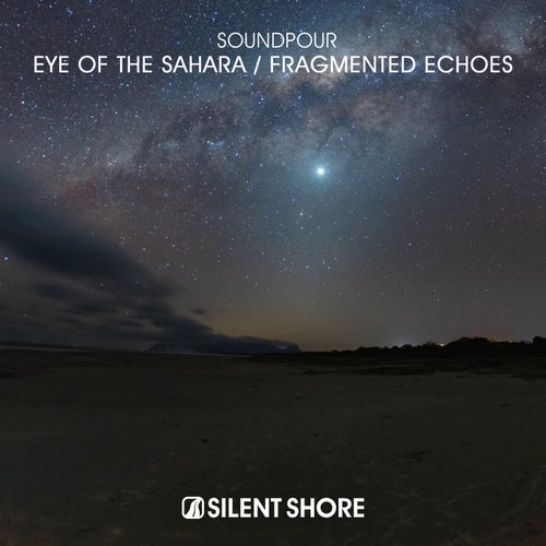 Soundpour - Eye Of The Sahara , Fragmented Echoes [Silent Shore Records]