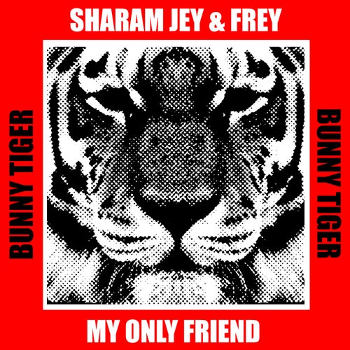 Sharam Jey, Frey - My Only Friend [Bunny Tiger]
