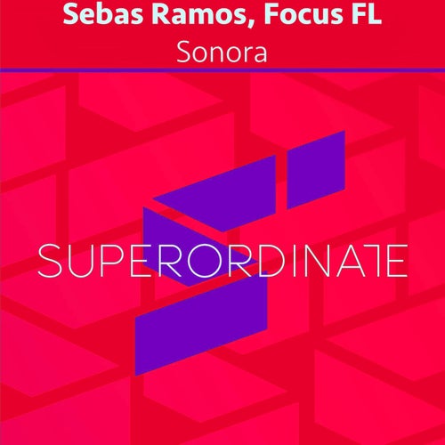 Sebas Ramos, Focus FL - Sonora [Superordinate Music]