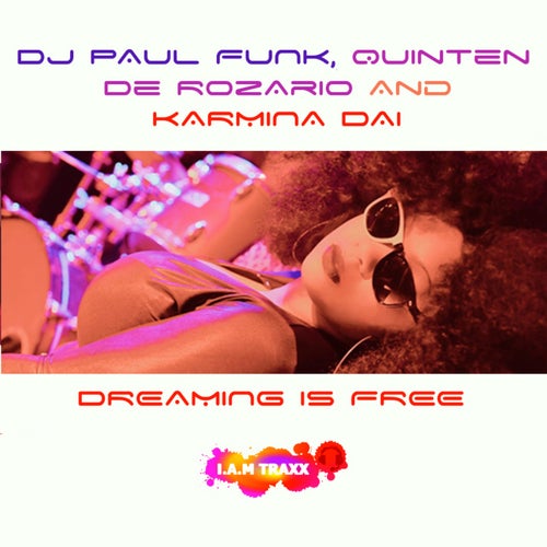 Quinten De Rozario, Karmina Dai, DJ PAUL FUNK - Dreaming Is Free (Remixes) [IAM Traxx]