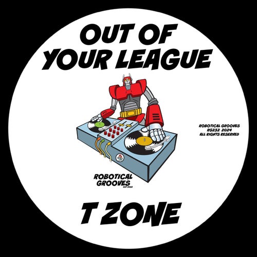Out Of Your League - T Zone [Robotical Grooves]
