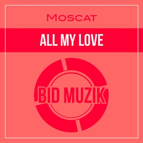 Moscat - All My Love [Bid Muzik]