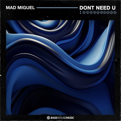 Mad Miguel - Don't Need U [Bass House Music]