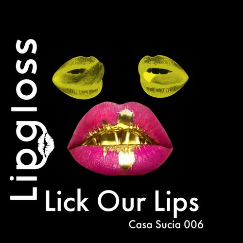 LipGloss, LipGloss, Seanathan - Lick Our Lips [Casa Sucia]