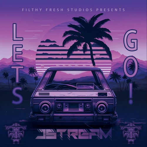 Jstream - LET'S GO! [FILTHY FRESH STUDIOS]