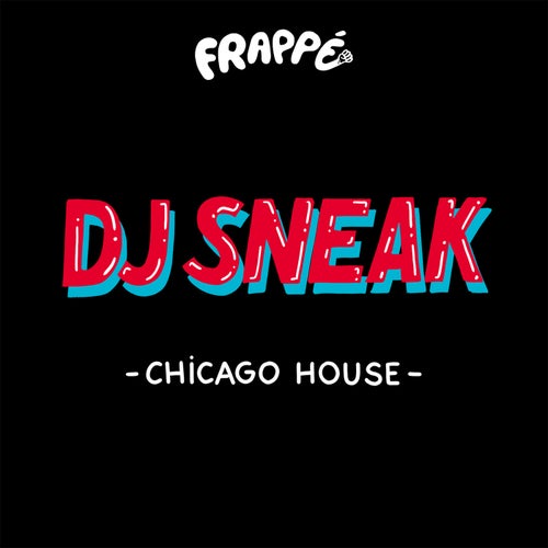 DJ Sneak - Chicago House [Frappé]
