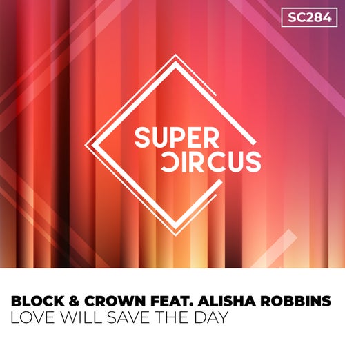 Block & Crown - Love Will Save The Day Feat. Alisha Robbins [SUPERCIRCUS]