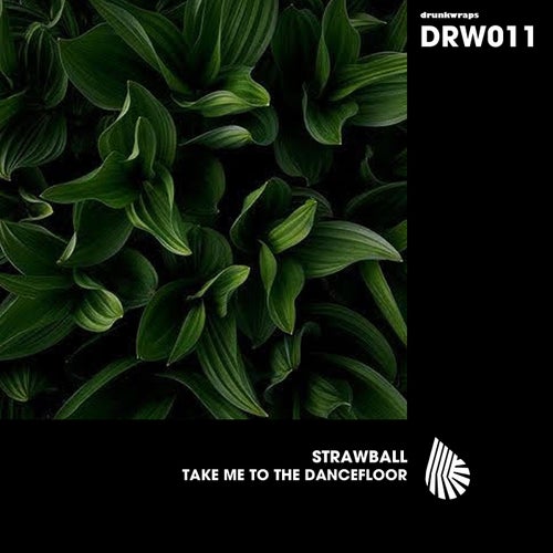 Strawball - Take Me to the Dancefloor [drunkwraps]