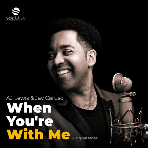 AJ Lewis, Jay Caruso - When You're With Me [Soulstice Music]