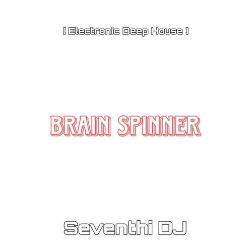 Seventhi DJ - Brain Spinner (Electronic Deep House) [Soul Calmer Planet]