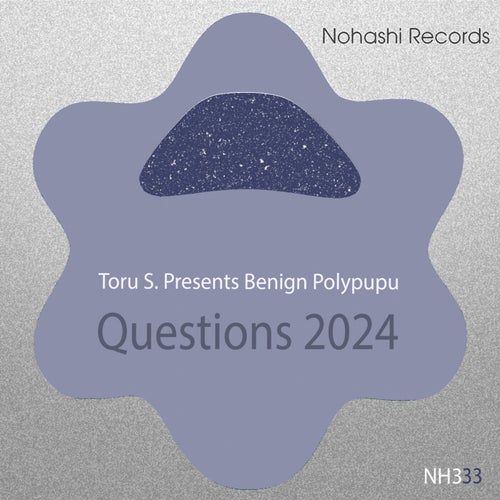 Toru S., Benign Polypupu - Questions 2024 [Nohashi Records]