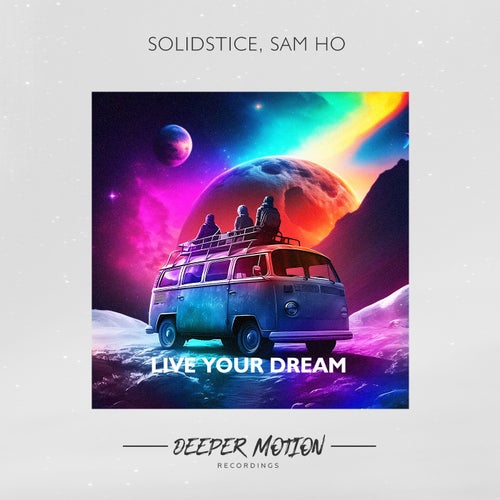 Sam Ho, Solidstice - Live Your Dream [Deeper Motion Recordings]