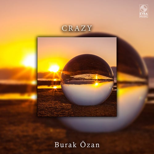 Burak Özan - Crazy [EYRA Music]