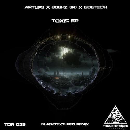 ArtLif3, BOBTECH, 808Hz (IR), BOBTECH, 808Hz (IR) - Toxic EP [Thunderstruck Records]