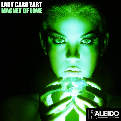 Lady Caro'zart - MAGNET OF LOVE - Original Mix [Kaleido Wave]