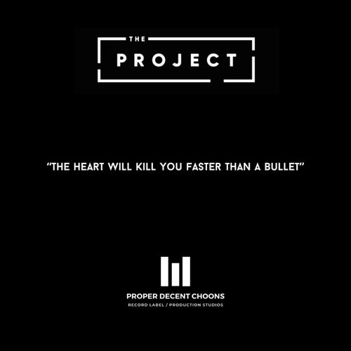 The_Project - The Heart Will Kill You Faster Than A Bullet [Proper Decent Choons]