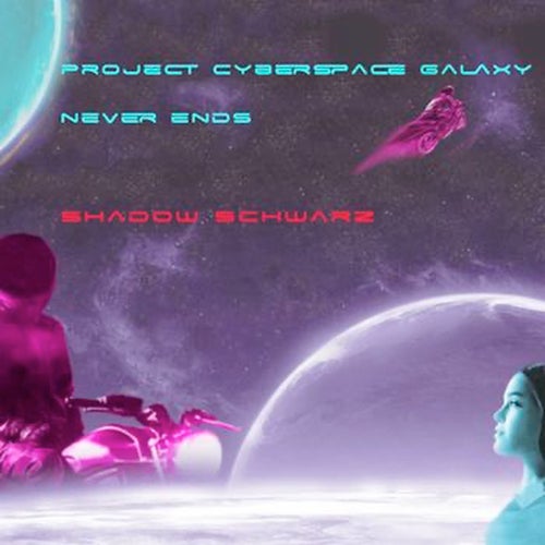 Shadow Schwarz - Project Cyberspace  Galaxy Never Ends [Shadow Schwarz]