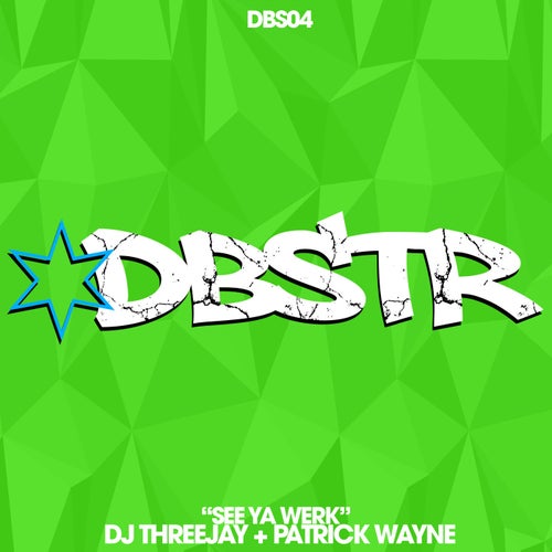 Patrick Wayne, DJ THREEJAY - See Ya Werk [DBSTR]