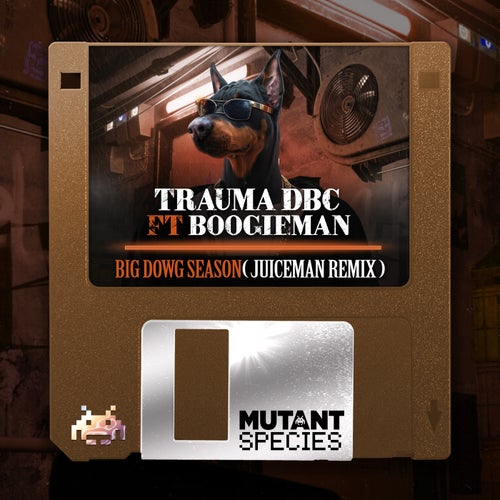 MC Boogieman, Trauma DBC - Big Dowg Season (Juiceman Remix) [Mutant Species Records]
