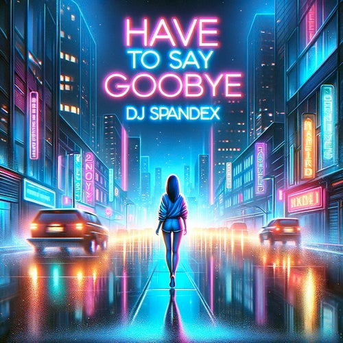 DJ Spandex - Have to Say Goodbye [Spandex Music]
