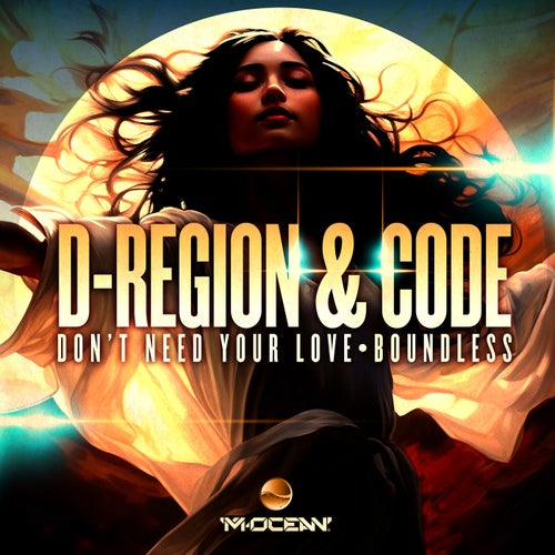D-Region & Code - Don't Need Your Love,Boundless [M Ocean Records]
