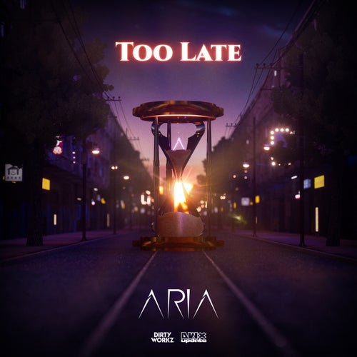 Aria - Too Late [Dirty Workz]