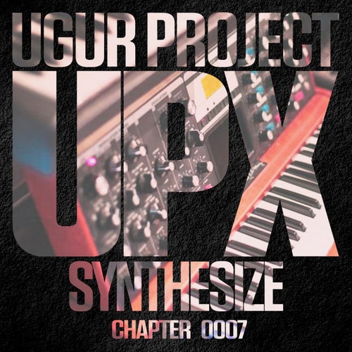 Ugur Project - Synthesize [UPX]