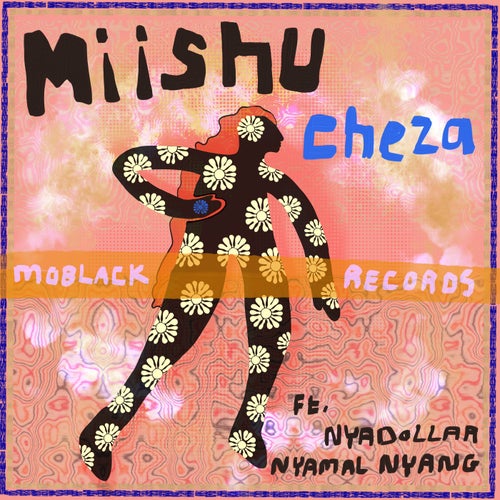 Miishu, NyadoDollar & Nyamal Nyang - Cheza [MoBlack Records]