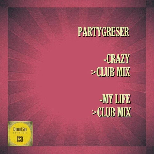 Partygreser - Crazy , My Life [Eternal Sun Records]